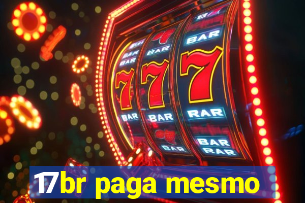 17br paga mesmo